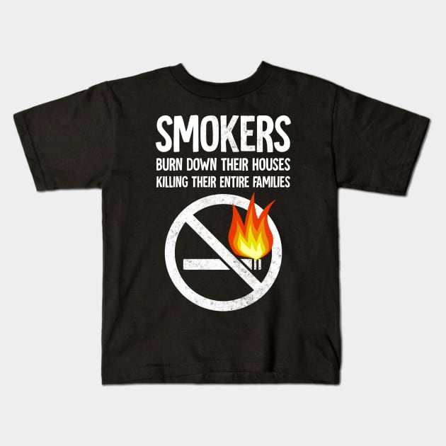 smokers burn down their houses killing their entire families Kids T-Shirt by Horisondesignz